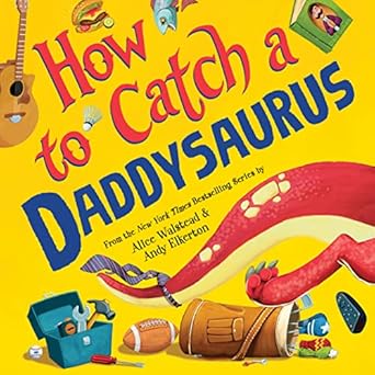 how to catch a daddysaurus 1st edition alice walstead ,andy elkerton 1728266181, 978-1728266183