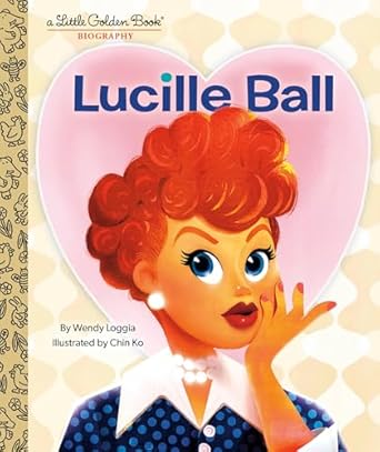 lucille ball a little golden book biography 1st edition wendy loggia ,chin ko 0593482646, 978-0593482643