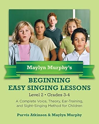 maylyn murphys beginning easy singing lessons level 2 grades 3 4 a complete voice theory ear training and