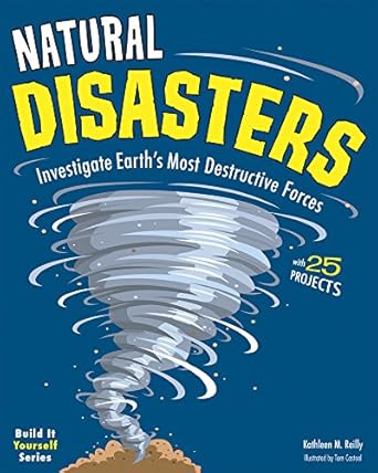 natural disasters investigate earths most destructive forces with 25 projects 1st edition kathleen m reilly