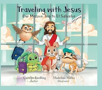 traveling with jesus our mission trip to el salvador 1st edition carolyn snelling ,madeline miller