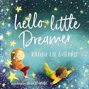 hello little dreamer 1st edition kathie lee gifford ,anita schmidt 1400209269, 978-1400209262