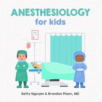 anesthesiology for kids a fun picture book about anesthesia and surgery for children 1st edition brandon pham