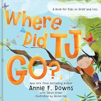 where did tj go a book for kids on grief and loss 1st edition annie f downs ,tatum green ,jennie poh ,david