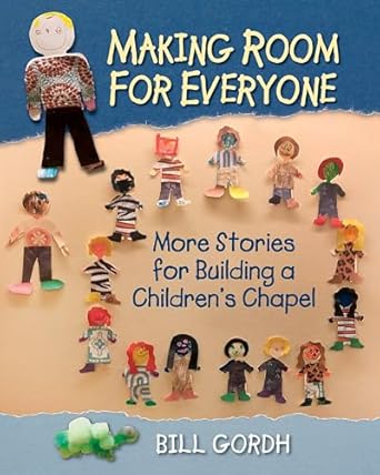 making room for everyone more stories for building a childrens chapel 1st edition bill gordh ,daniel r