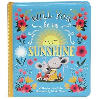 will you be my sunshine childrens board book 1st edition julia lobo ,cottage door press ,nicola slater