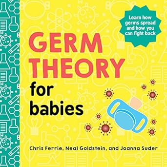 germ theory for babies 1st edition chris ferrie ,neal goldstein ,joanna suder 1728234077, 978-1728234076