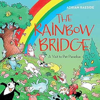 the rainbow bridge a visit to pet paradise 1st edition adrian raeside 155017584x, 978-1550175844