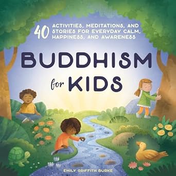 buddhism for kids 40 activities meditations and stories for everyday calm happiness and awareness 1st edition