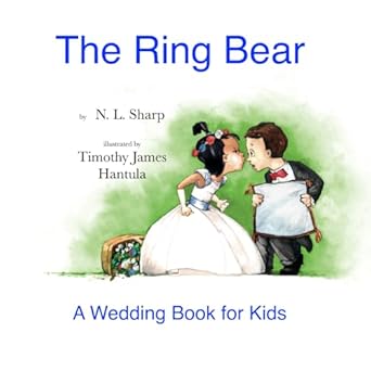 the ring bear a wedding book for kids 1st edition n l sharp ,timothy james hantula 0975982915, 978-0975982914