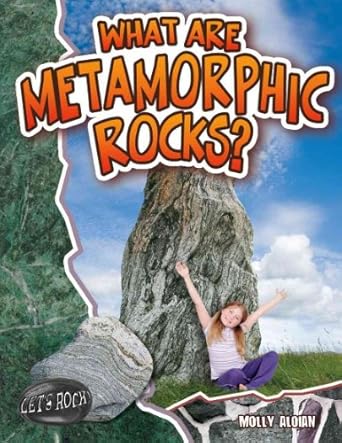 what are metamorphic rocks 1st edition molly aloian 0778772349, 978-0778772347