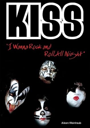 kiss i wanna rock and roll all night 1st edition aileen weintraub 076603027x, 978-0766030275