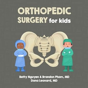 orthopedic surgery for kids a fun picture book about bones muscles and joints for children 1st edition