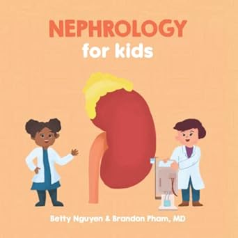 nephrology for kids a fun picture book about the kidneys and renal physiology for children 1st edition