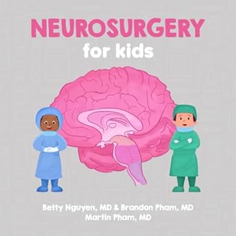 neurosurgery for kids a fun picture book about surgery of the brain spinal cord and nerves for children 1st