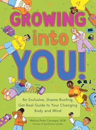 growing into you an inclusive shame busting get real guide to your changing body and mind 1st edition melissa