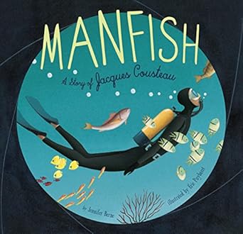 manfish a story of jacques cousteau 1st edition jennifer berne ,eric puybaret 1452141231, 978-1452141237