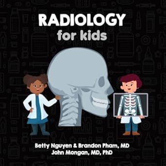 radiology for kids a fun picture book about x rays ct mri and ultrasound for children 1st edition brandon