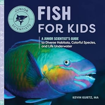 fish for kids a junior scientists guide to diverse habitats colorful species and life underwater 1st edition