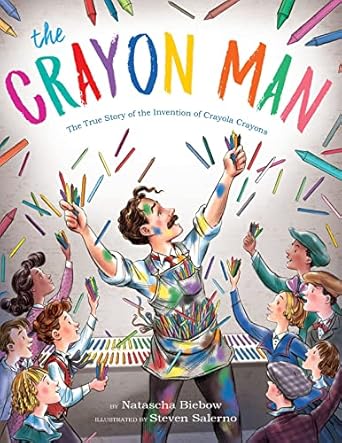 the crayon man the true story of the invention of crayola crayons 1st edition natascha biebow ,steven salerno