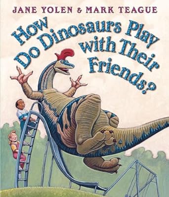 how do dinosaurs play with their friends 1st edition jane yolen ,mark teague 043985654x, 978-0439856546