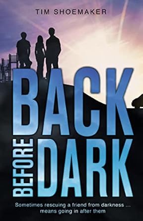 back before dark sometimes rescuing a friend from the darkness means going in after him 1st edition tim