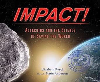 impact asteroids and the science of saving the world 1st edition elizabeth rusch ,karin anderson 0544671597,