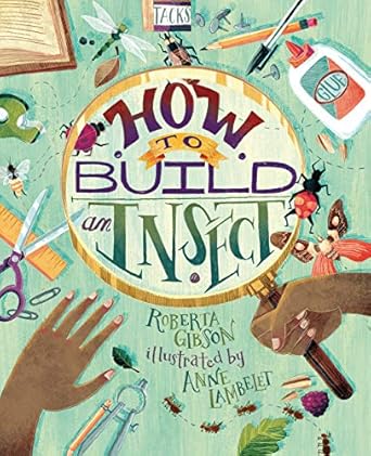 how to build an insect 1st edition roberta gibson ,anne lambelet 1541578112, 978-1541578111