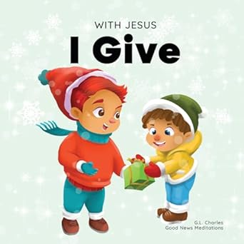 with jesus i give an inspiring christian christmas children book about the true meaning of this holiday