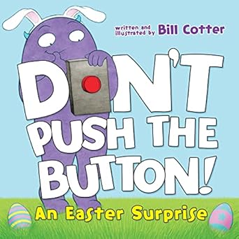dont push the button an easter surprise a funny interactive easter book for kids 1st edition bill cotter