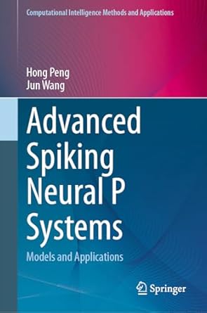 advanced spiking neural p systems models and applications 1st edition hong peng ,jun wang 9819752795,