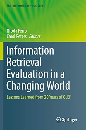 information retrieval evaluation in a changing world lessons learned from 20 years of clef 1st edition nicola