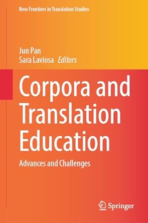corpora and translation education advances and challenges 1st edition jun pan ,sara laviosa 9819965888,