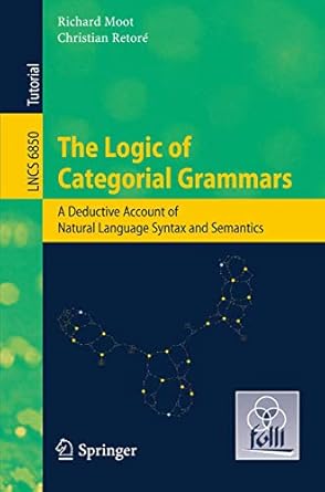 the logic of categorial grammars a deductive account of natural language syntax and semantics 1st edition
