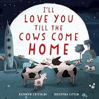 ill love you till the cows come home padded board book 1st edition kathryn cristaldi ,kristyna litten