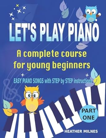 lets play piano a complete course for young beginners 1st edition heather milnes 1548024023, 978-1548024024