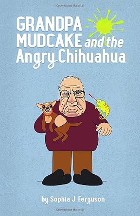 grandpa mudcake and the angry chihuahua funny picture books for 3 7 year olds 1st edition sophia j ferguson
