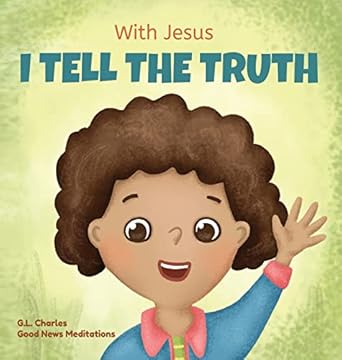 with jesus i tell the truth a christian childrens rhyming book empowering kids to tell the truth to overcome
