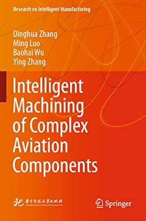 intelligent machining of complex aviation components 1st edition dinghua zhang ,ming luo ,baohai wu ,ying