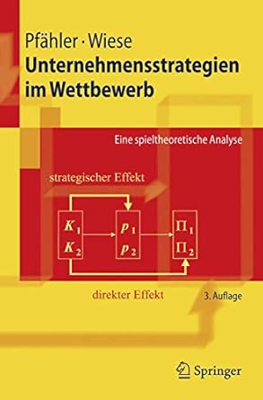 unternehmensstrategien im wettbewerb eine spieltheoretische analyse 1st edition wilhelm pfahler ,harald wiese