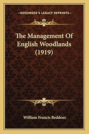 the management of english woodlands 1st edition william francis beddoes 1164164775, 978-1164164777