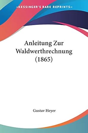 anleitung zur waldwerthrechnung 1st edition gustav heyer 1160302014, 978-1160302012