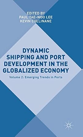 dynamic shipping and port development in the globalized economy volume 2 emerging trends in ports 1st edition