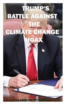 trumps battle against the climate change hoax 1st edition lawrence newman 1734710004, 978-1734710007