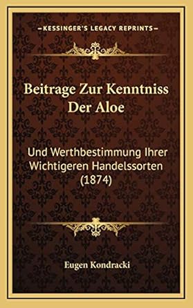 beitrage zur kenntniss der aloe und werthbestimmung ihrer wichtigeren handelssorten 1st edition eugen