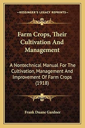 farm crops their cultivation and management a nontechnical manual for the cultivation management and