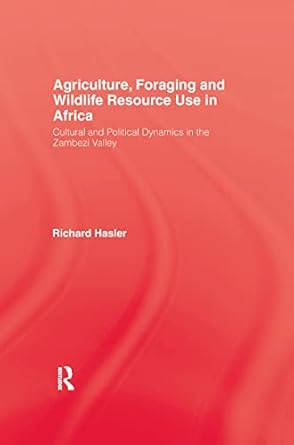 agriculture foraging and wildlife resource use in africa cultural and political dynamics in the zambezi