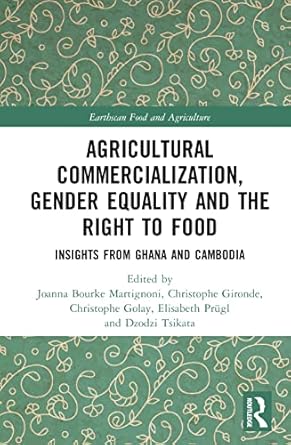 agricultural commercialization gender equality and the right to food 1st edition joanna bourke martignoni