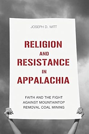 religion and resistance in appalachia faith and the fight against mountaintop removal coal mining 1st edition