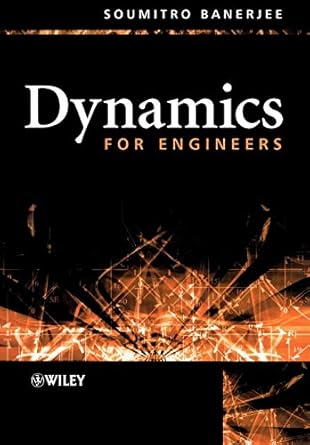 dynamics for engineers 1st edition soumitro banerjee 0470868449, 978-0470868447